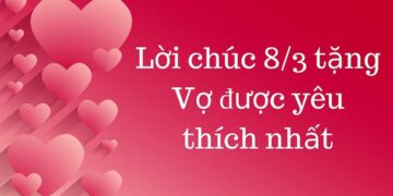 Những lời chúc 8/3 cho Vợ yêu hay và ý nghĩa nhất 2022